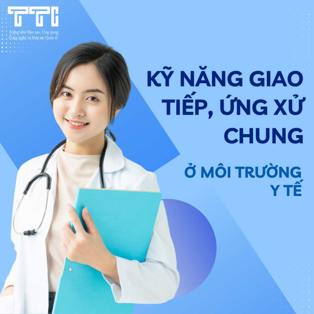 KỸ NĂNG GIAO TIẾP, ỨNG XỬ CHUNG Ở MÔI TRƯỜNG Y TẾ